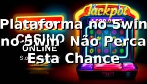 Plataforma no 5win no 5win – Não Perca Esta Chance